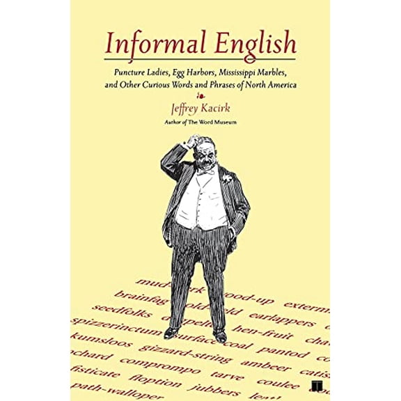 Pre-Owned Informal English : Puncture Ladies, Egg Harbors, Mississippi Marbles, and Other Curious Words and Phrases of North America (Paperback) 9780743254939
