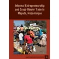 thumbnail image 1 of Informal Entrepreneurship and Cross-Border Trade in Maputo, Mozambique (Paperback), 1 of 1