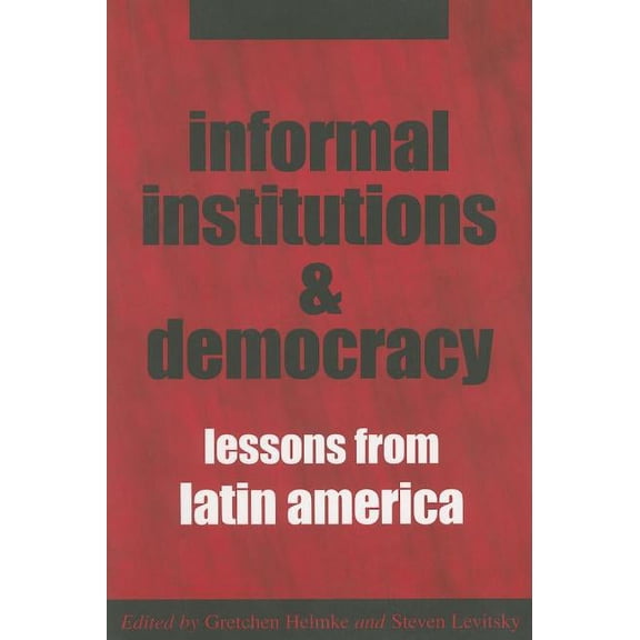 Informal Institutions And Democracy : Lessons from Latin America
