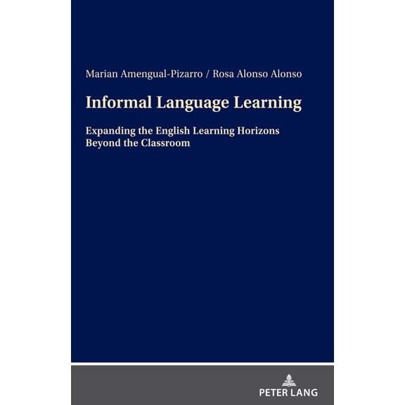 Informal Language Learning: Expanding the English Learning Horizons Beyond the Classroom, (Hardcover)