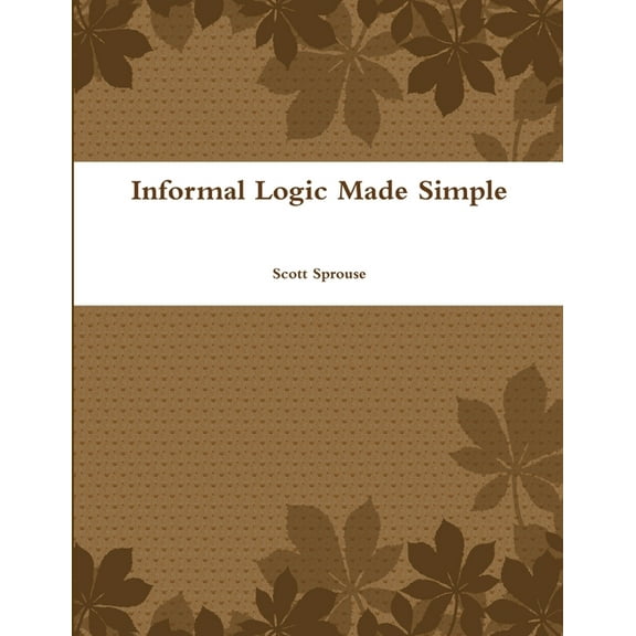 Informal Logic Made Simple, (Paperback)
