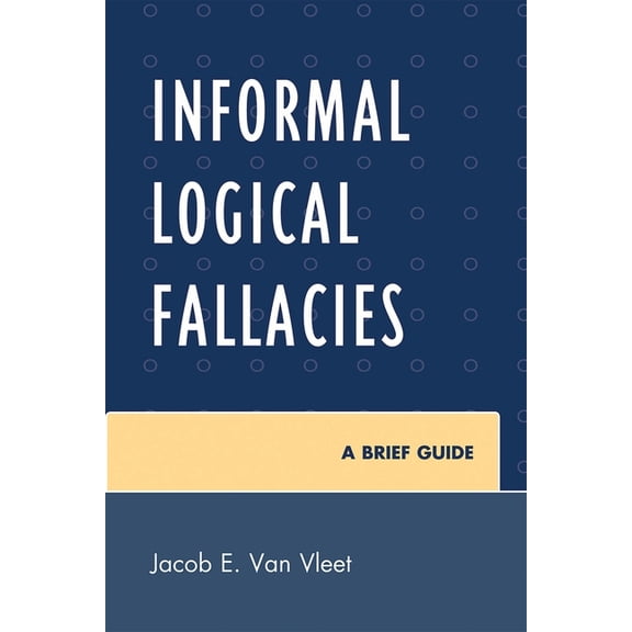 Informal Logical Fallacies: A Brief Guide, (Paperback)