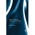thumbnail image 1 of Informal Markets, Livelihood and Politics: Street vendors in urban India, (Paperback), 1 of 1