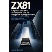 Informatica Pratica Programmazione E In Zx81 La guida moderna al computer che ha insegnato a programmare Dall'accensione al Sinclair BASIC, con tecniche, memo, Paperback