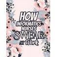 thumbnail image 1 of How Informatics Nurses Swear at Work: Relatable Swear Word Coloring Book for Grown Ups, Color the Stress Away and Bring Humor and Laughter to the Office With These Beautiful Adult Drawing (Paperback), 1 of 1