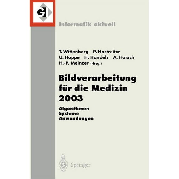 Informatik Aktuell Bildverarbeitung Für Die Medizin 2003: Algorithmen - Systeme - Anwendungen, Proceedings Des Workshops Vom 9.-11. März 20, (Paperback)
