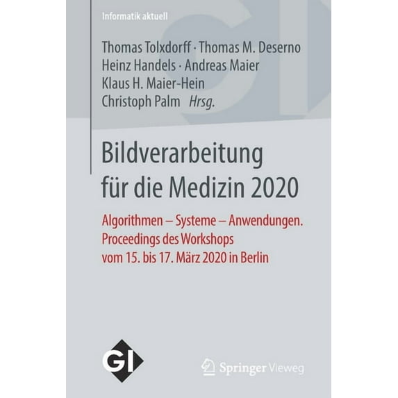Informatik Aktuell Bildverarbeitung Für Die Medizin 2020: Algorithmen - Systeme - Anwendungen. Proceedings Des Workshops Vom 15. Bis 17. Mä, (Paperback)