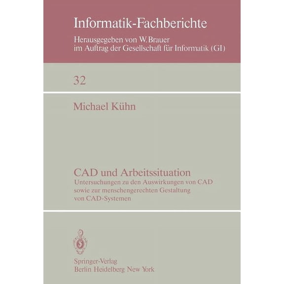 Informatik-Fachberichte CAD Und Arbeitssituation: Untersuchungen Zu Den Auswirkungen Von CAD Sowie Zur Menschengerechten Gestaltung Von Cad-Syst, Book 32, (Paperback)