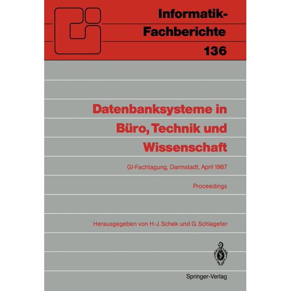 Informatik-Fachberichte Datenbanksysteme in BÃ¼ro, Technik Und Wissenschaft: Gi-Fachtagung Darmstadt, 1.-3. April 1987 Proceedings, Book 136, (Paperback)