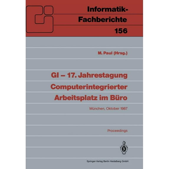 Informatik-Fachberichte GI -- 17. Jahrestagung Computerintegrierter Arbeitsplatz Im Büro: München, 20.-23. Oktober 1987. Proceedings, Book 156, (Paperback)
