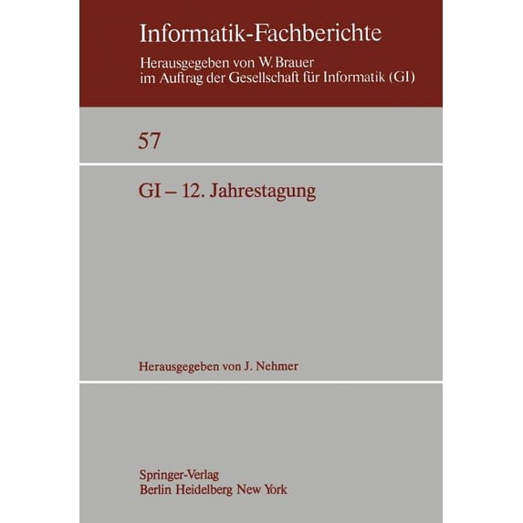 Informatik-Fachberichte Gi-12. Jahrestagung: Kaiserslautern, 5.-7. Oktober 1982 Proceedings, Book 57, (Paperback)