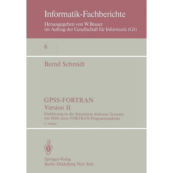 Informatik-Fachberichte Gpss-Fortran, Version II: EinfÃ¼hrung in Die Simulation Diskreter Systeme Mit Hilfe Eines Fortran-Programmpaketes, Book 6, (Paperback)