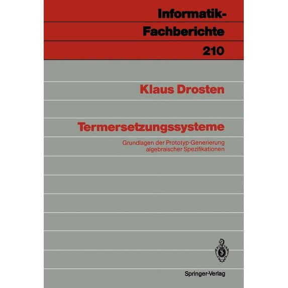 Informatik-Fachberichte Termersetzungssysteme: Grundlagen Der Prototyp-Generierung Algebraischer Spezifikationen, Book 210, (Paperback)