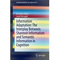 thumbnail image 1 of Pre-Owned Information Adaptation: The Interplay Between Shannon Information and Semantic Information in Cognition (Paperback) 3319111698 9783319111698, 1 of 1