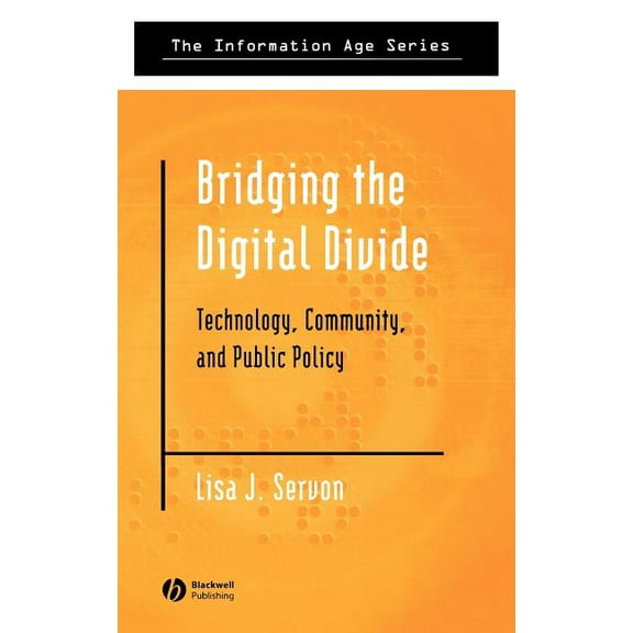 Information Age: Bridging the Digital Divide: Technology, Community and Public Policy (Hardcover)