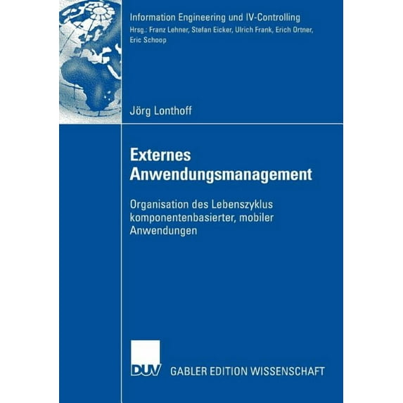 Information Engineering Und IV-Controlli Externes Anwendungsmanagement: Organisation Des Lebenszyklus Komponentenbasierter, Mobiler Anwendungen, (Paperback)