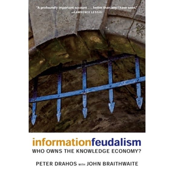 Pre-Owned Information Feudalism: Who Owns the Knowledge Economy? (Paperback) 1595581227 9781595581228