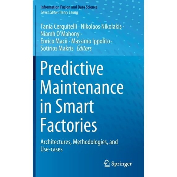 Information Fusion and Data Science Predictive Maintenance in Smart Factories: Architectures, Methodologies, and Use-Cases, (Hardcover)
