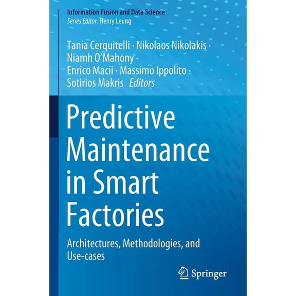 Information Fusion and Data Science Predictive Maintenance in Smart Factories: Architectures, Methodologies, and Use-Cases, (Paperback)