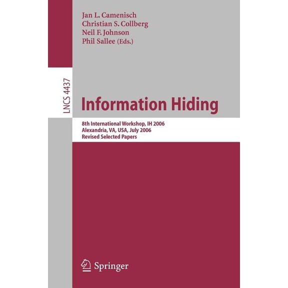 Information Hiding: 8th International Workshop, Ih 2006, Alexandria, Va, Usa, July 10-12, 2006, Revised Seleceted Papers, (Paperback)