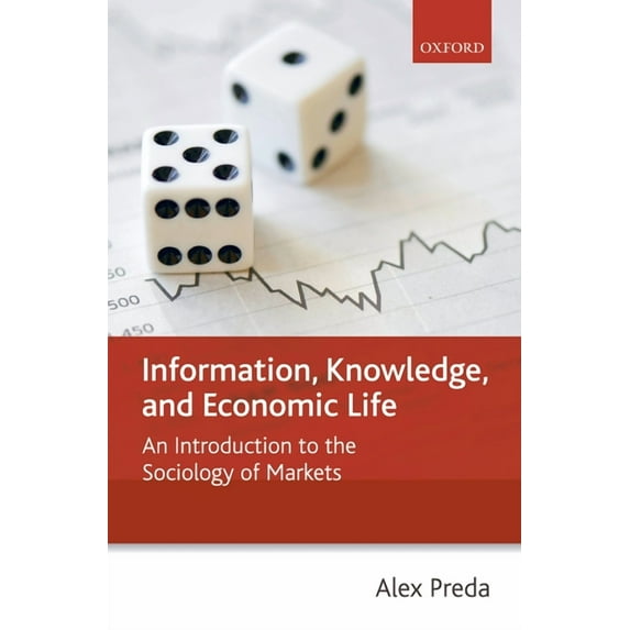 Information, Knowledge, and Economic Life: An Introduction to the Sociology of Markets, (Paperback)