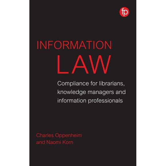 Information Law: Compliance for Librarians, Knowledge Managers and Information Professionals (Hardcover)