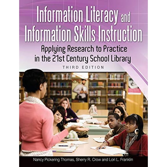 Pre-Owned Information Literacy and Information Skills Instruction: Applying Research to Practice in the 21st Century School Library, 3rd Edition (Paperback) 1598844903 9781598844900