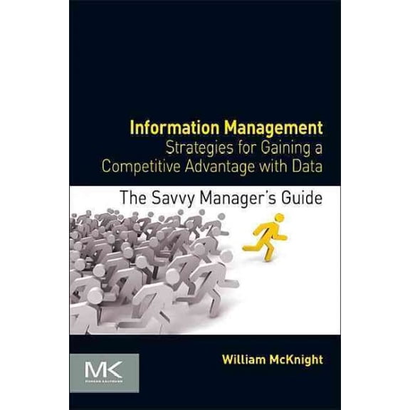 Pre-Owned Information Management: Strategies for Gaining a Competitive Advantage with Data (Paperback) 0124080561 9780124080560