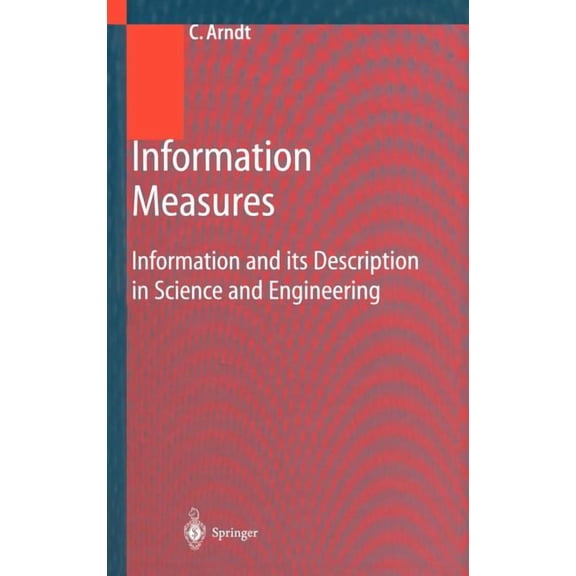 Information Measures: Information and Its Description in Science and Engineering, (Hardcover)