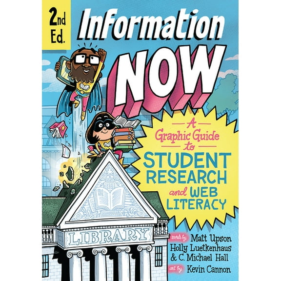Information Now, Second Edition: A Graphic Guide to Student Research and Web Literacy, (Paperback)