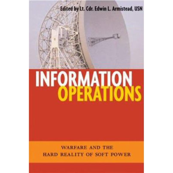 Pre-Owned Information Operations: Warfare and the Hard Reality of Soft Power (Issues in Twenty-First Century Warfare) (Hardcover) 1574886983 9781574886986