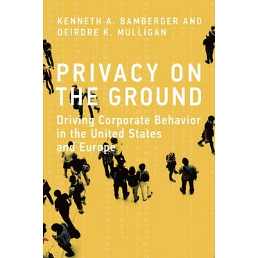 Information Policy: Privacy on the Ground : Driving Corporate Behavior in the United States and Europe (Hardcover)