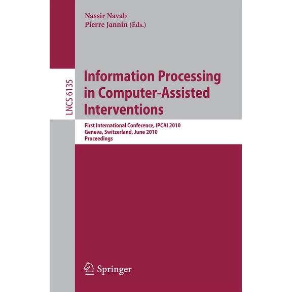 Information Processing in Computer-Assisted Interventions: First International Conference, Ipcai 2010, Geneva, Switzerla, (Paperback)