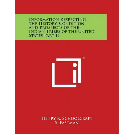 Information Respecting the History, Condition and Prospects of the Indian Tribes of the United States Part II (Paperback)