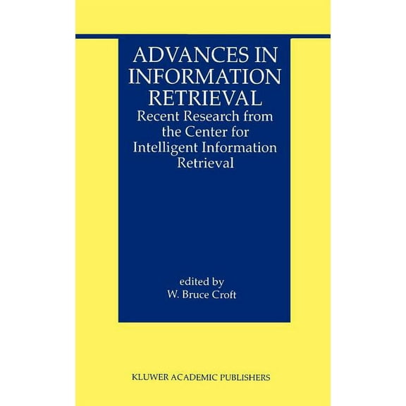 Information Retrieval Advances in Information Retrieval: Recent Research from the Center for Intelligent Information Retrieval, Book 7, (Hardcover)