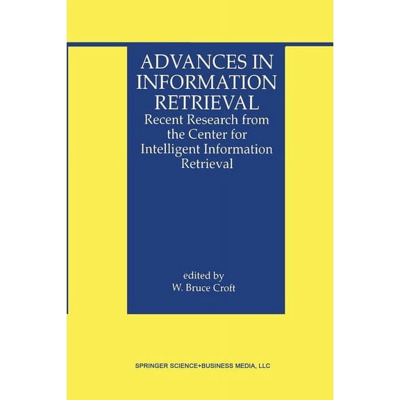 Information Retrieval Advances in Information Retrieval: Recent Research from the Center for Intelligent Information Retrieval, Book 7, (Paperback)
