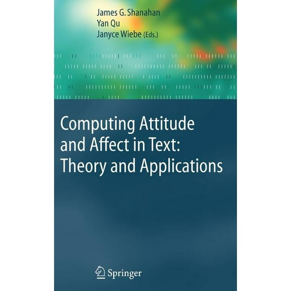 Information Retrieval Computing Attitude and Affect in Text: Theory and Applications, Book 20, (Hardcover)