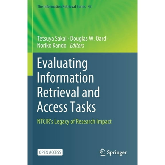 Information Retrieval Evaluating Information Retrieval and Access Tasks: Ntcir's Legacy of Research Impact, Book 43, (Paperback)