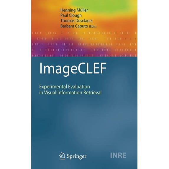 Information Retrieval ImageCLEF: Experimental Evaluation in Visual Information Retrieval, Book 32, (Hardcover)