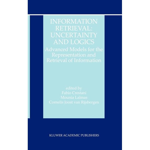 Information Retrieval Information Retrieval: Uncertainty and Logics: Advanced Models for the Representation and Retrieval of Information, Book 4, (Hardcover)