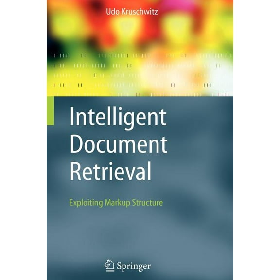 Information Retrieval Intelligent Document Retrieval: Exploiting Markup Structure, Book 17, (Paperback)
