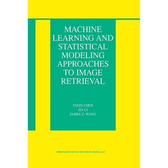 Information Retrieval Machine Learning and Statistical Modeling Approaches to Image Retrieval, Book 14, (Paperback)