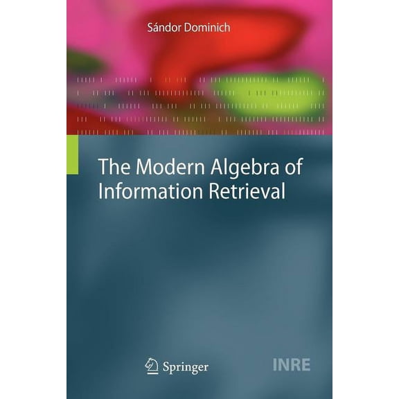 Information Retrieval The Modern Algebra of Information Retrieval, Book 24, (Paperback)