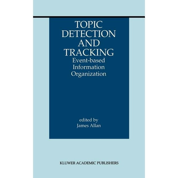 Information Retrieval Topic Detection and Tracking: Event-Based Information Organization, Book 12, (Hardcover)