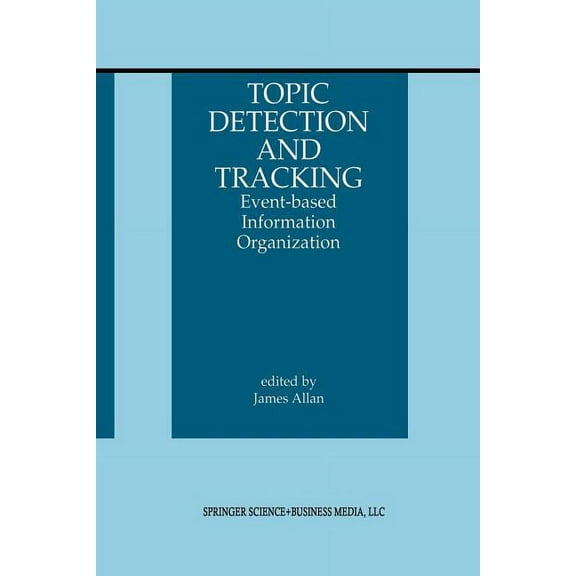 Information Retrieval Topic Detection and Tracking: Event-Based Information Organization, Book 12, (Paperback)