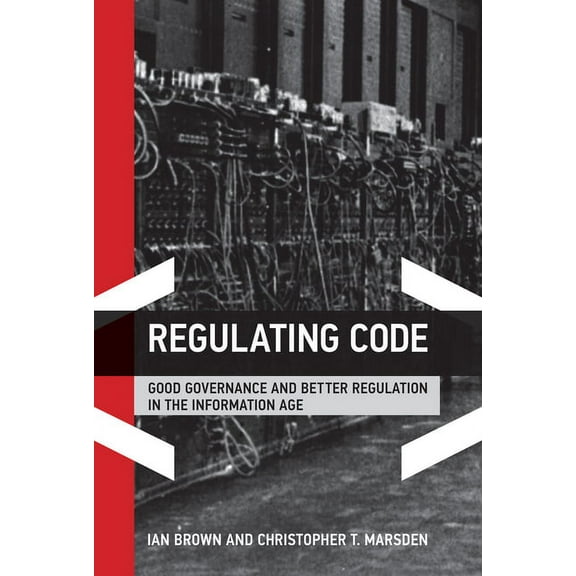 Information Revolution and Global Politi Regulating Code: Good Governance and Better Regulation in the Information Age, (Paperback)
