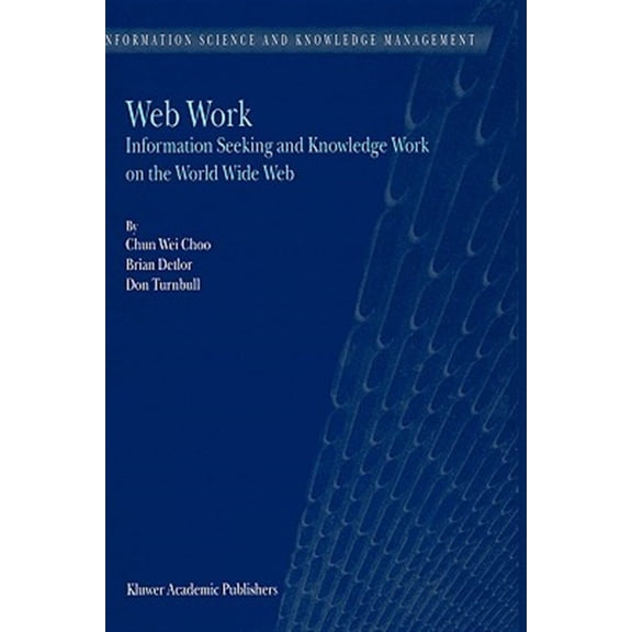 Pre-Owned Information Science and Knowledge Management: Web Work: Information Seeking and Knowledge Work on the World Wide Web (Hardcover)