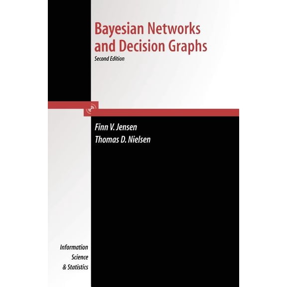 Information Science and Statistics Bayesian Networks and Decision Graphs, (Paperback)