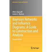 Information Science and Statistics Bayesian Networks and Influence Diagrams A Guide to Construction and Analysis, Book 22, Hardcover