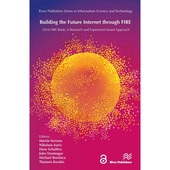 Information Science and Technology Building the Future Internet through FIRE: 2016 FIRE Book: a Research and Experimentation based Approach, (Hardcover)
